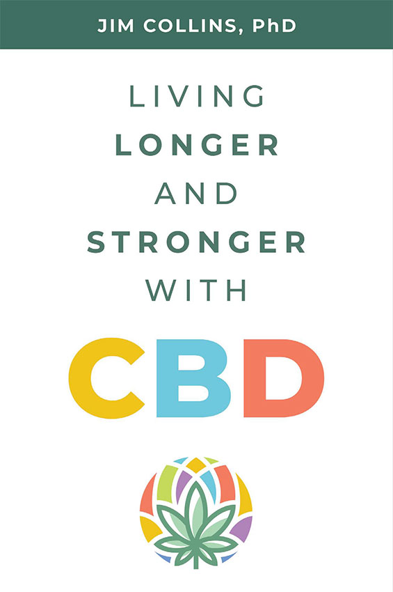 Living Longer and Stronger with CBD, by Jim Collins, PhD